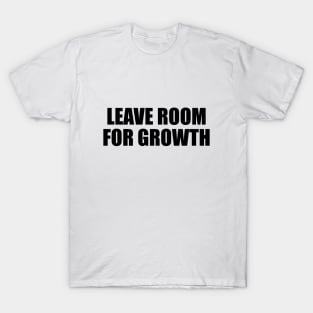 Leave room for growth T-Shirt